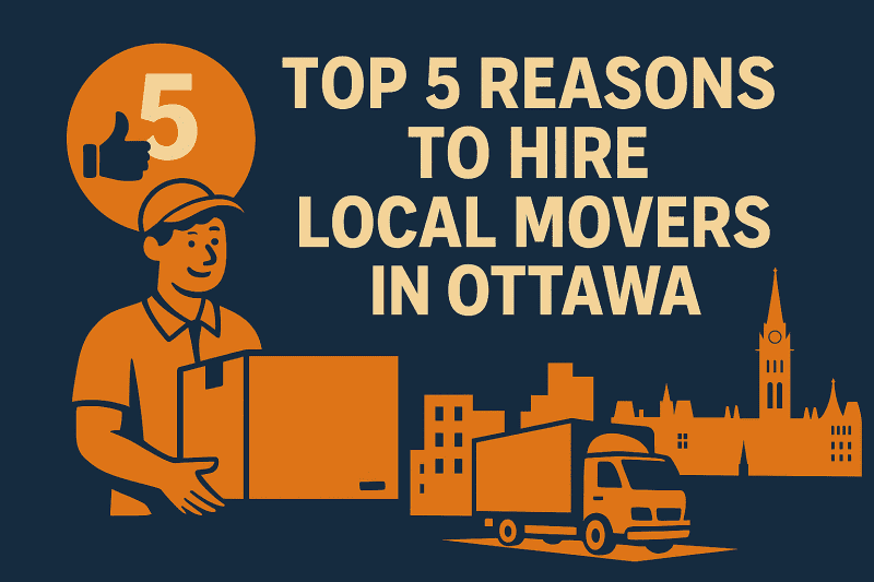 Top 5 Reasons to Hire Local Movers in Ottawa