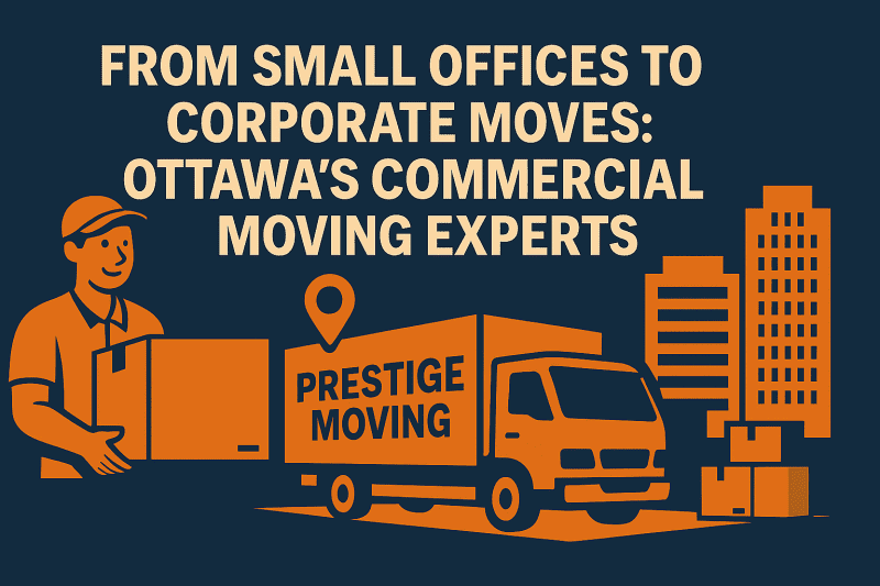 "From Small Offices to Corporate Moves: Ottawa’s Commercial Moving Experts"