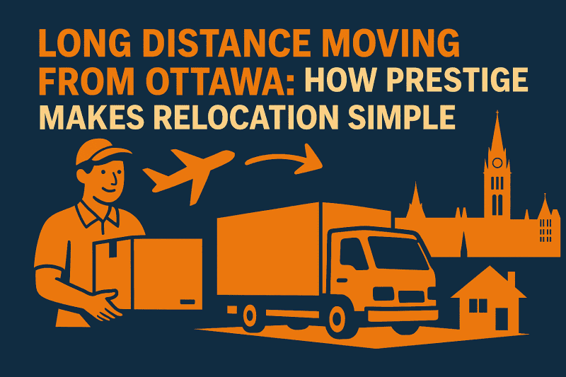 Long Distance Moving from Ottawa: How Prestige Makes Relocation Simple