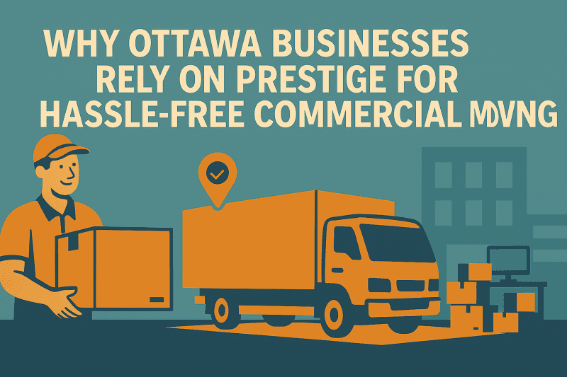 Prestige Moving – Trusted Ottawa Commercial Moving Experts