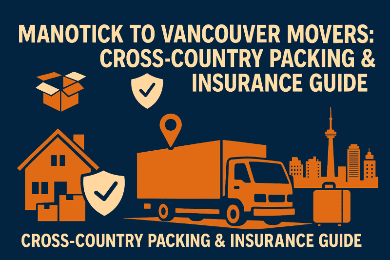 Manotick to Vancouver Movers: Cross-Country Packing & Insurance Guide